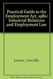 Janner's practical guide to the Employment Act, 1980 : industrial relations and employment law