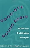 Good-bye Round Robin, Updated Edition: 25 Effective Oral Reading Strategies