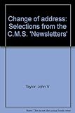 Change of address : selections from the C.M.S. 'Newsletters'