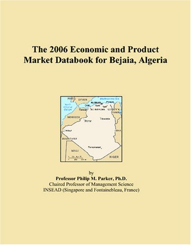 The 2006 Economic and Product Market Databook for Bejaia, Algeria