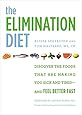 The Elimination Diet: Discover the Foods That Are Making You Sick and Tired--and Feel Better Fast