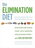 The Elimination Diet: Discover the Foods That Are Making You Sick and Tired--and Feel Better Fast