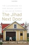 The Jihad Next Door: The Lackawanna Six and Rough Justice in an Age of Terror