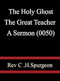 The Holy Ghost The  Great Teacher A Sermon (0050) - Rev. C. H. Spurgeon