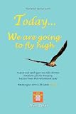 Today . . . We are going to fly high
