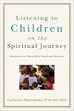 Listening to Children on the Spiritual Journey: Guidance for Those Who Teach and Nurture   [LISTENING TO CHILDREN ON SPIRI] [Paperback]