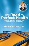 The Road to Perfect Health - How Probiotics Balance Your Gut and Heal Your Body