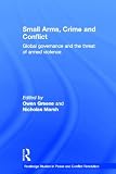 Small arms, crime and conflict : global governance and the threat of armed violence