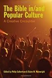 The Bible in/and Popular Culture: A Creative Encounter (Society of Biblical Literature Semeia Studies)