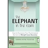 the elephant in the room how to overcome your psychological barriers to weight loss success