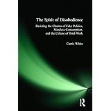 the spirit of disobedience resisting the charms of fake politics mindless consumption and the culture of total