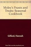 Moley's feasts and treats : a seasonal cookbook