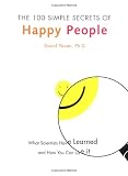The 100 Simple Secrets of Happy People: What Scientists Have Learned and How You Can Use It