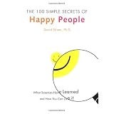 The 100 Simple Secrets of Happy People: What Scientists Have Learned and How You Can Use It