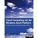 Cloud Computing mit der Windows Azure Platform: Softwareentwicklung�mit�Windows�Azure�und�den�Azure�Services