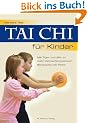 Tai Chi f�r Kinder: Mit Tiger und B�r zu mehr K�rperbewusstsein, Bewegung und Ruhe