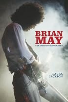 Brian May: The Definitive Biography