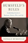 Rumsfeld's Rules: Leadership Lessons...