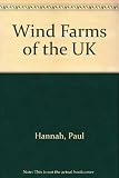 Wind farms of the UK : a guide to the wind turbines, wind farm locations and best places to view this emerging form of renewable energy generation