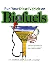 Run Your Diesel Vehicle on Biofuels: A Do-It-Yourself Manual