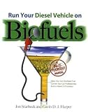 Run Your Diesel Vehicle on Biofuels: A Do-It-Yourself Manual