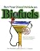 Run Your Diesel Vehicle on Biofuels: A Do-It-Yourself Manual