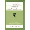 Lectures on Rhetoric and Belles Lettres (The Glasgow Edition of the Works and Correspondence of Adam Smith, Vol. 4)