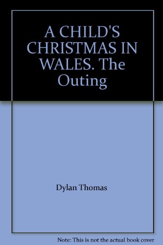 A Child's Christmas In Wales / The Outing: A Story