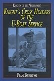 Knights of the Wehrmacht: Knights Cross Holders of the U-Boat Service