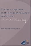 Gouvernance européenne et géopolitique de l énergie : Tome 2, L énergie nucléaire et les opinions publiques européennes
