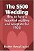 The $500 Wedding: How to have a beautiful wedding and reception for $500