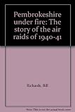 Pembrokeshire under fire : the story of the air raids of 1940-41