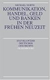 Kommunikation, Handel, Geld und Banken in der Fr�hen Neuzeit