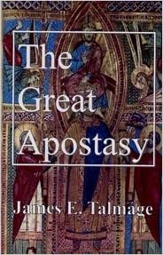 The Great Apostasy James E. Talmage 9780875798431 Books