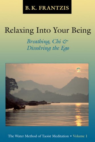 Relaxing into Your Being The Water Method of Taoist Meditation Series Vol. 1