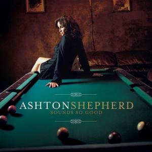 Ashton Shepherd - Sounds So Good - Zortam Music