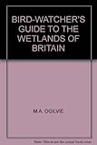 The bird-watcher's guide to the wetlands of Britain