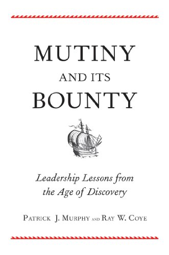 Mutiny and Its Bounty: Leadership Lessons from the Age of Discovery