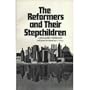 The Reformers and Their Stepchildren