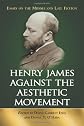 Henry James Against the Aesthetic Movement: Essays on the Middle And Late Fiction