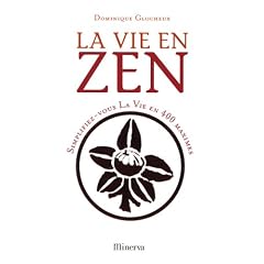La vie en zen : Simplifiez-vous la vie en 400 maximes