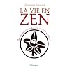 La vie en zen : Simplifiez-vous la vie en 400 maximes