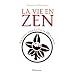 La vie en zen : Simplifiez-vous la vie en 400 maximes