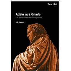 Allein aus Gnade: Ein historischer Wittenberg-Krimi