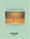 Downshifting: How to Work Less and Enjoy Life More