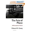 The Fate of Place: A Philosophical History (Centennial Books)