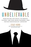 Unbelievable: Investigations into Ghosts, Poltergeists, Telepathy, and Other Unseen Phenomena, from the Duke Parapsychology Laboratory