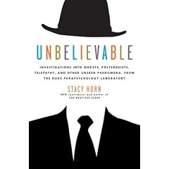 Unbelievable: Investigations into Ghosts, Poltergeists, Telepathy, and Other Unseen Phenomena, from the Duke Parapsychology Laboratory