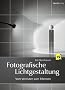 Fotografische Lichtgestaltung: Bessere Fotos durch gekonnte Lichtf�hrung