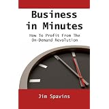 Business in Minutes How to Profit from the On-Demand Revolution